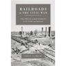 Railroads in the Civil War: The Impact of Management on Victory and Defeat