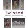 Twisted: Wire Jewellery Techniques and Projects