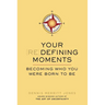 Your Redefining Moments: Becoming Who You Were Born to Be