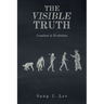The Visible Truth: Creation Is Evolution