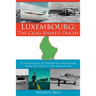 Luxembourg: The Clog-Shaped Duchy: A Chronological History of Luxembourg from the Celts to the Present Day