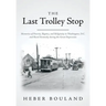 The Last Trolley Stop: Memories of Poverty, Bigotry, and Religiosity in Washington, D.C. and Rural Kentucky during the Great Depression