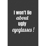 I Won't Lie About Ugly Eyeglasses