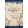 The Sufferings of Our Lord Jesus Christ. Written Originally in Portuguese, by F. Thomas of Jesus, ... And Newly Translated Into English. To Which is A