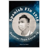 Spanish Flu 1918, Deadlier Than Covid-19: The Deadliest Pandemic, 1918 Flu Pandemic, Story of Great Influenza Epidemic In Spanish: Plagues And Viruses