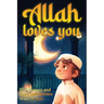Allah loves you because you are a Wonderful Muslim: Islamic Books for Kids - Exciting and Instructive short Stories with Prayers and important Lessons