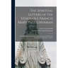 The Spiritual Letters of the Venerable Francis Mary Paul Liberman: First Superior-general of the Congregation of the Holy Ghost and the Immaculate Hea