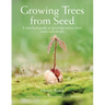Growing Trees from Seed: A Practical Guide to Growing Native Trees, Vines and Shrubs