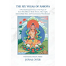 The Six Yogas of Naropa: A Practical Commentary on the Yogas of Inner Fire, Illusory Body, Dream, Clear Light, Intermediate State, and Consciousness T