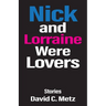 Nick and Lorraine Were Lovers: Stories