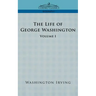The Life of George Washington - Volume I
