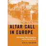 Altar Call in Europe: Billy Graham, Mass Evangelism, and the Cold-War West