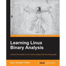 Learning Linux Binary Analysis: Learning Linux Binary Analysis