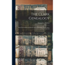 The Clark Genealogy: Some Descendants of Daniel Clark, of Windsonr, Connecticut, 1639-1913