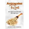 Astragalus Root: Anti-Aging Secret Revealed After 2000 Years