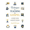 Techniques for Teaching the Gospel: A Short Guide for Shorter Lessons