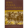 Jews, Turks, and Ottomans: A Shared History, Fifteenth Through the Twentieth Century
