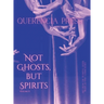 Not Ghosts, But Spirits II: art from the women's & lgbtqia+ communities