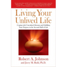 Living Your Unlived Life: Coping with Unrealized Dreams and Fulfilling Your Purpose in the Second Half of Life