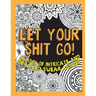 Let Your Shit Go: A Book of Intricate and Detailed Swear Words