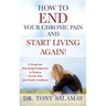 How to END Your Chronic Pain and Start Living Again! A Drug-Free Non-Surgical Approach to Beating Chronic Pain and Health Conditions