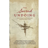 The Sacred Undoing: How Letting Go of Religion Can Lead You Closer to God