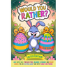 Would You Rather Book For Kids: Easter Edition: 200 Super Silly, Fun Questions, Hilarious Scenarios and Wacky Choices For Exciting Game Time with Fami
