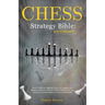Chess Strategy Bible: How to Win Smart!: The A-Z Guide for Beginners and Pros. Unleash Your Brilliance With 50+ Ultimate Modern Tactics From