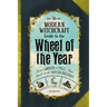 The Modern Witchcraft Guide to the Wheel of the Year: From Samhain to Yule, Your Guide to the Wiccan Holidays