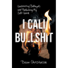 I Call Bullshit: Confronting Betrayals and Reclaiming My Self-Worth