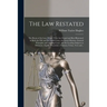 The Law Restated: the Roots of the Law, Where They Are Found and Best Illustrated in Both the Old and the Latest Cases, the Great Maxims