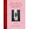 The Art of Intentional Dressing: Your Essential Style Guide for Manifesting a Magnetic Life