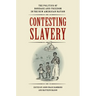 Contesting Slavery: The Politics of Bondage and Freedom in the New American Nation