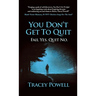 You Don't Get to Quit: Fail, Yes. Quit, No.