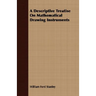 A Descriptive Treatise On Mathematical Drawing Instruments