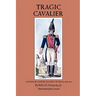 Tragic Cavalier: Governor Manuel Salcedo of Texas, 1808-1813