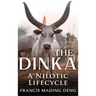 The Dinka A Nilotic Lifecycle