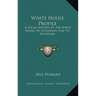 White House Profile: A Social History Of The White House, Its Occupants And Its Festivities