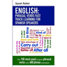 English: Phrasal Verbs Fast Track Learning for Spanish Speakers: The 100 most used English phrasal verbs with 600 phrase examples.
