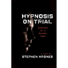 Hypnosis on Trial: Anatomy of a Murder Case