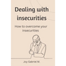 Dealing with insecurities: How to overcome your insecurities