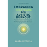 Embracing Self-Care for Autistic Burnout: Self-Care for Autistic Burnout & Sensory Overload: Practical Tools for Recognizing Burnout Signs, Enhancing