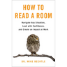 How to Read a Room: Navigate Any Situation, Lead with Confidence, and Create an Impact at Work