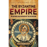 The Byzantine Empire: An Enthralling Overview of the Byzantium