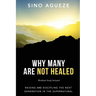 Why Many Are Not Healed: Raising and Discipling the Next Generation in the Supernatural