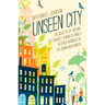 Unseen City: The Majesty of Pigeons, the Discreet Charm of Snails & Other Wonders of the Urban Wilderness