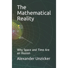 The Mathematical Reality: Why Space and Time Are an Illusion