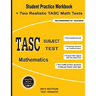 TASC Subject Test Mathematics: Student Practice Workbook + Two Realistic TASC Math Tests