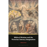 Biblical Wisdom and the Victorian Literary Imagination