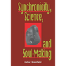 Synchronicity, Science, and Soulmaking: Understanding Jungian Syncronicity Through Physics, Buddhism, and Philosphy